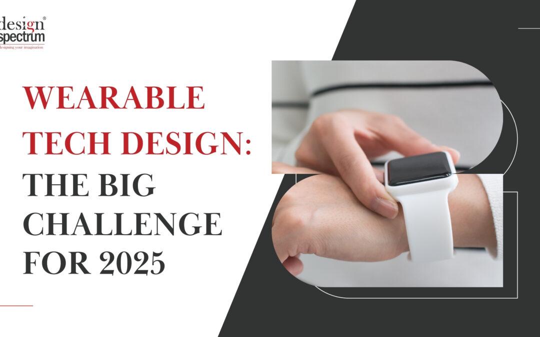 Wearable Tech Design: The Big Challenge for 2025